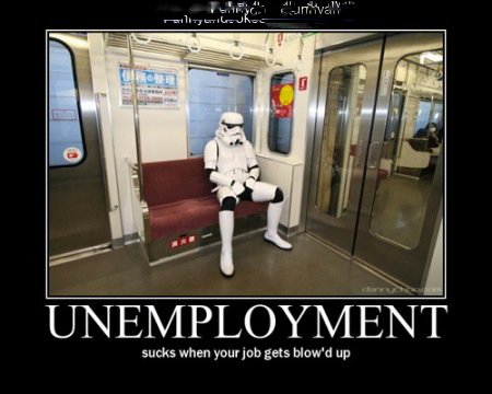 Unemployment sucks when your job gets blowed up