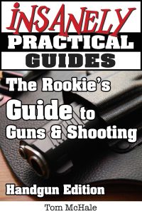 The Rookie's Guide to Guns and Shooting, Handgun Edition from Insanely Practical Guides
