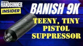 A Teeny, Tiny Pistol Suppressor That Weighs Nothing: The BANISH 9K